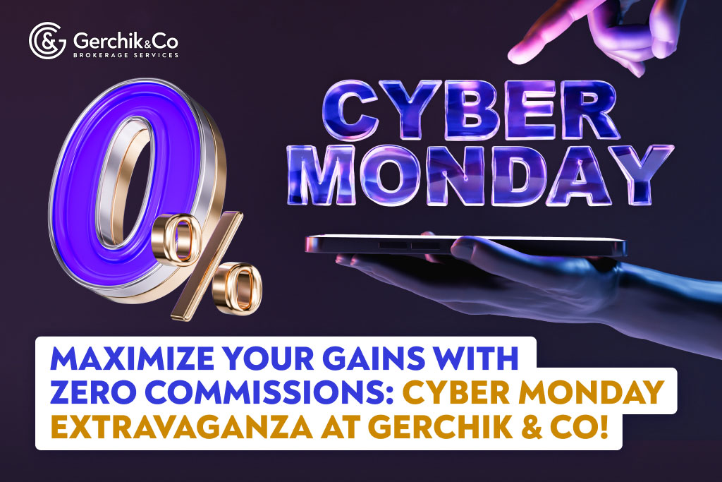 Maximize Your Gains with Zero Commissions: Cyber Monday Extravaganza at Gerchik & Co!